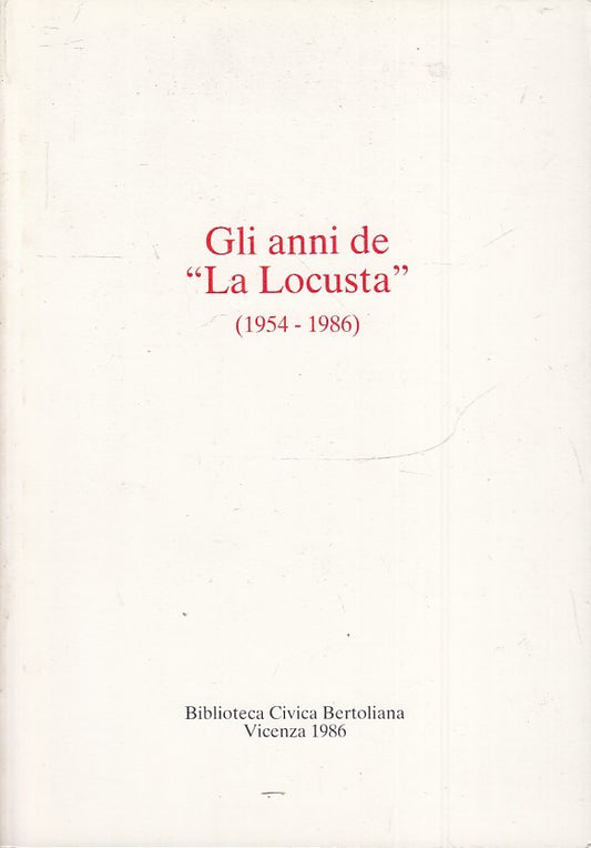 LS- GLI ANNI DE LA LOCUSTA 1954/1986 -- BIBLIOTECA BERTOLIANA--- 1986- B- ZTS160