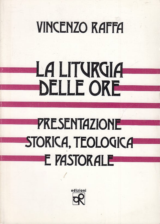 LD- LA LITURGIA DELLE ORE - VINCENZO RAFFA - EDIZIONI O.R. --- 1990- B- ZTS160