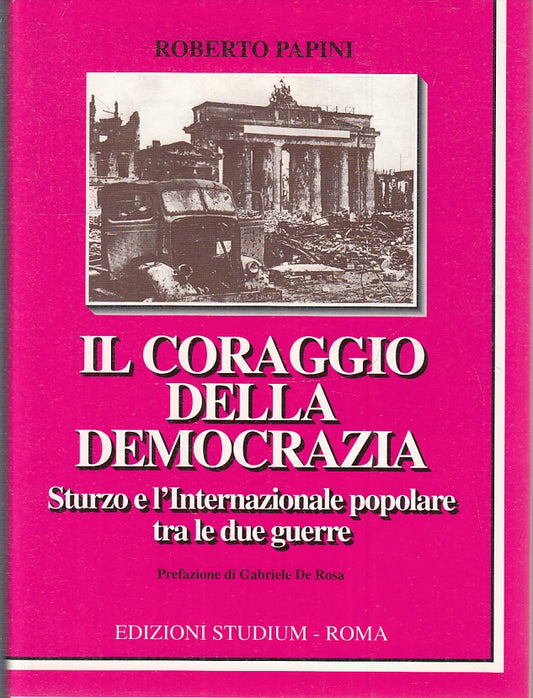LS- IL CORAGGIO DELLA DEMOCRAZIA - ROBERTO PAPINI - STUDIUM --- 1995- BS- ZTS160