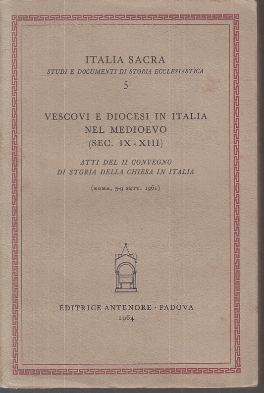 LS- VESCOVI E DIOCESI IN ITALIA NEL MEDIOEVO-- ANTENORE - SACRA-- 1964- B- ZTS89