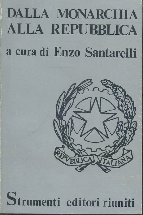 LS- DALLA MONARCHIA ALLA REPUBBLICA- ENZO SANTARELLI- RIUNITI--- 1974- B- ZTS628