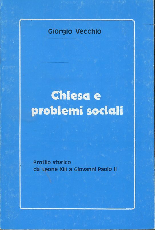 LD- CHIESA E PROBLEMI SOCIALI LEONE XIII GIOVANNI PAOLO II - VECCHIO - B- ZTS326