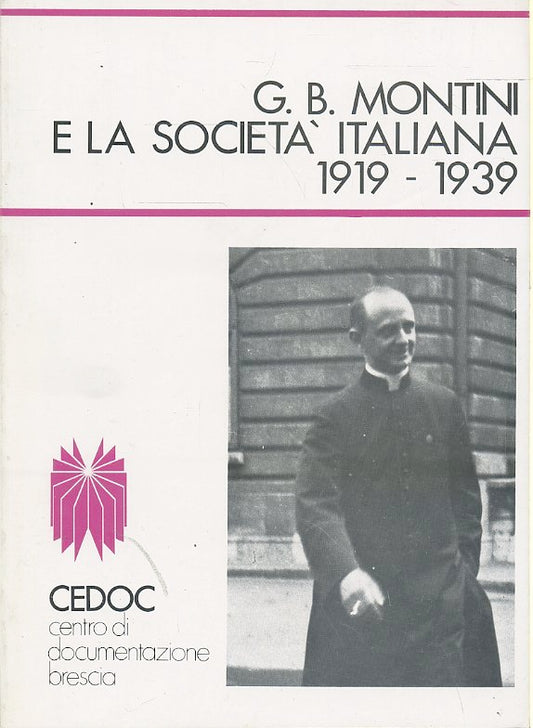 LD- G.B. MONTINI E LA SOCIETA' ITALIANA 1919/1939 -- CEDOC --- 1983- B- ZTS326