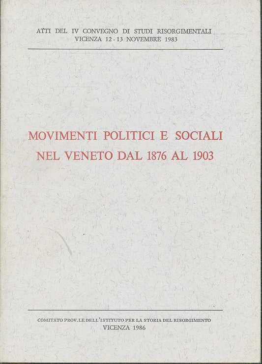 LS- MOVIMENTI POLITICI E SOCIALI NEL VENETO DAL 1876 AL 1903 --- 1986- B- ZTS33