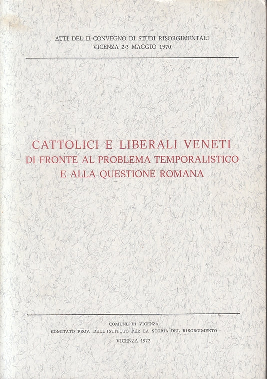 LS- CATTOLICI E LIBERALI VENETI PROBLEMA TEMPORALISTICO QUESTIONE ROMANA- YFS158