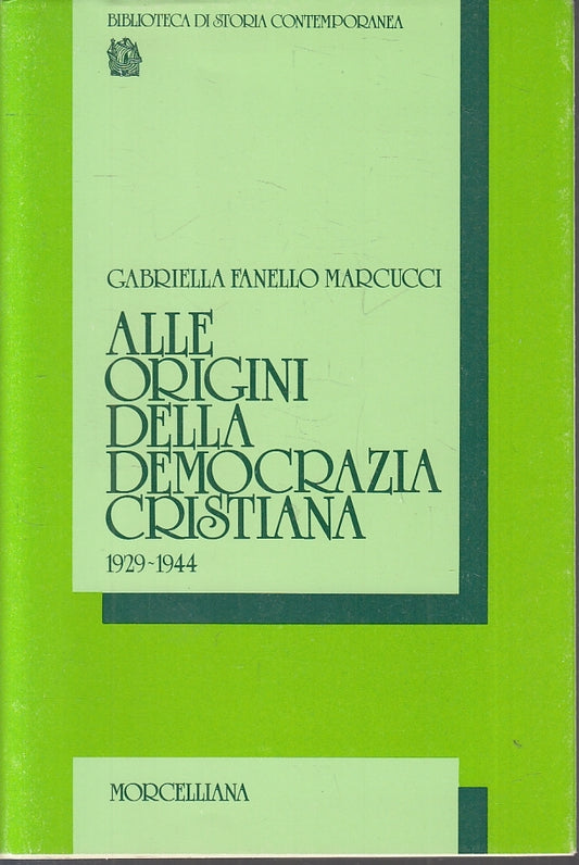 LS- ALLE ORIGINI DELLA DEMOCRAZIA CRISTIANA 1929/1944 - MARCUCCI- 1982- B- ZTS44
