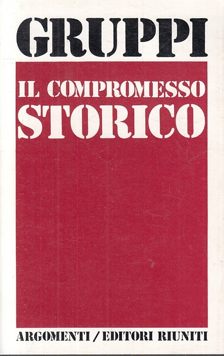 LS- IL COMPROMESSO STORICO- GRUPPI- EDITORI RIUNITI- ARGOMENTI-- 1977- B- ZFS647