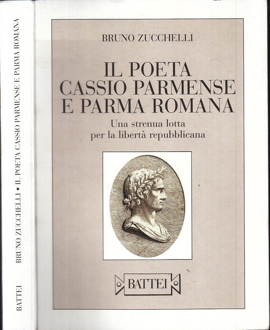 IL POETA CASSIO PARMENSE E PARMA ROMANA - ZUCCHELLI - BATTEI--- 2003- B- WPR
