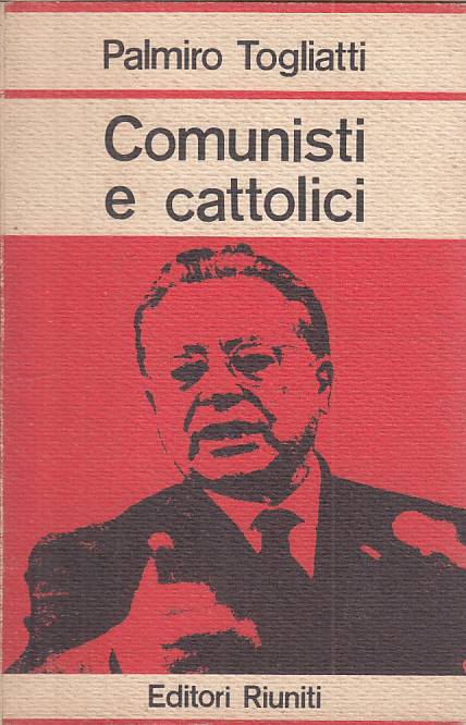 LS- COMUNISTI E CATTOLICI - TOGLIATTI - RIUNITI -- 1a ED. - 1966 - B - YTS721