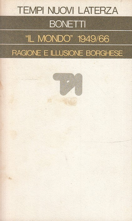 LS- IL MONDO 1949/66 RAGIONE ILLUSIONE BORGHESE- BONETTI- LATERZA--- 1974- B-XTS