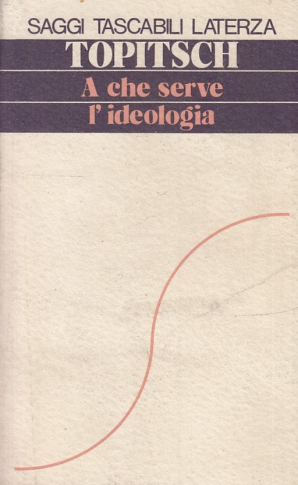 LS- A CHE SERVE L'IDEOLOGIA - TOPITSCH - LATERZA- SAGGI TASCABILI-- 1975- B- XTS