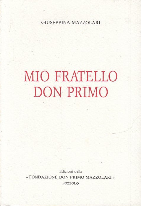 LS- MIO FRATELLO DON PRIMO- GIUSEPPINA MAZZOLARI- FONDAZIONE--- 1990- BS- ZTS148