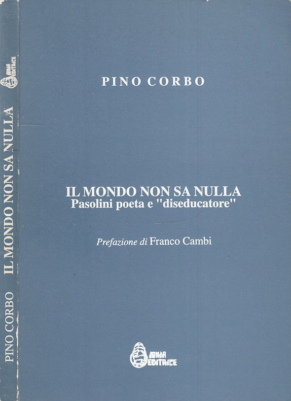 LS- IL MONDO NON SA NULLA PASOLINI POETA DISEDUCATORE- CORBO---- 1996- B- XFS126