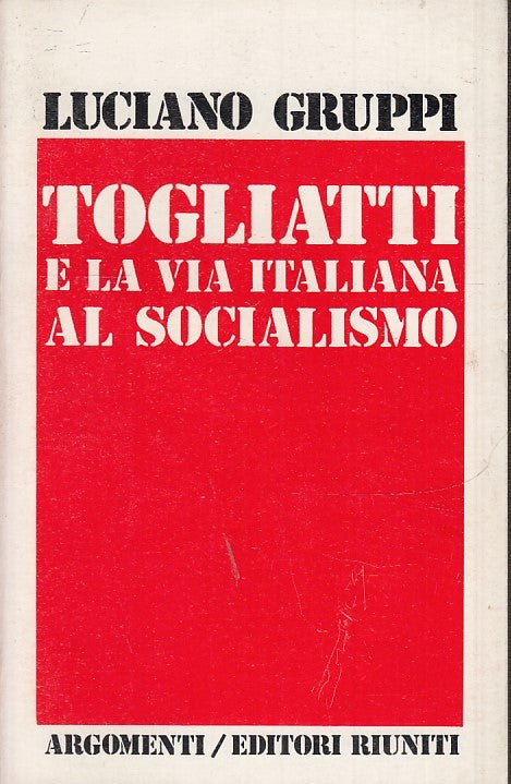 LS- TOGLIATTI E LA VIA AL SOCIALISMO - LUCIANO GRUPPI- RIUNITI--- 1974- B- ZTS30