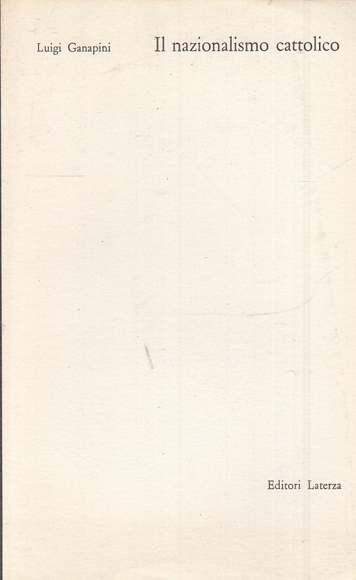 LS- IL NAZIONALISMO CATTOLICO - LUIGI GANAPINI - LATERZA -- 1a ED.- 1970- B- XTS