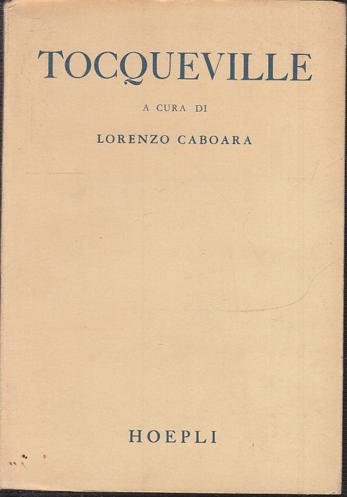 LS- DEMOCRAZIA E LIBERTA' PENSIERO TOCQUEVILLE- CABOARA- HOEPLI- 1946- B- YFS167