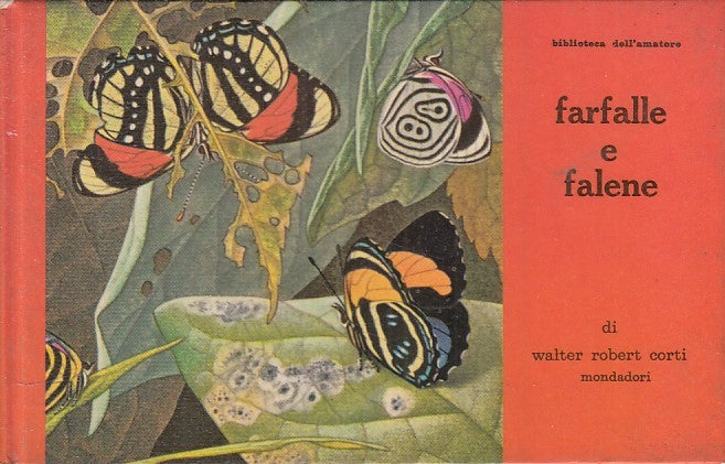 LZ- FARFALLE E FALENE - WALTER ROBERT CORTI - MONDADORI --- 1965 - C - ZFS402
