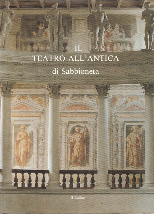 LT- IL TEATRO ALL'ANTICA DI SABBIONETA -- IL BULINO --- 1991 - BS - ZFS567