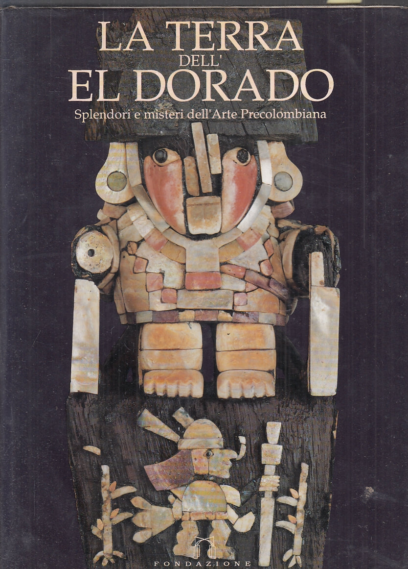 LT- LA TERRA DELL'ELDORADO SPLENDORI MISTERI ARTE PRECOLOMBIANA- 1991- CS-YFS813