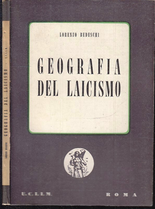 LS- GEOGRAFIA DEL LAICISMO - LORENZO BEDESCHI - UCLIM --- 1957 - B - XFS109