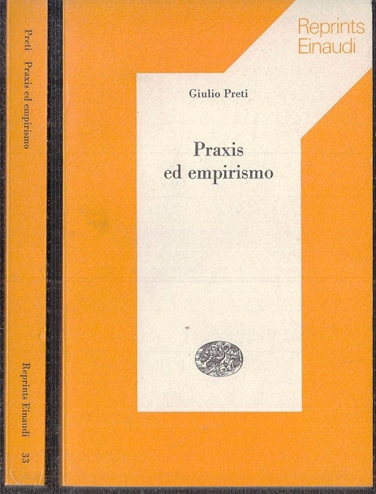 LS- PRAXIS ED EMPIRISMO - GIULIO PRETI - EINAUDI - REPRINTS 33 -- 1975 - B - XTS