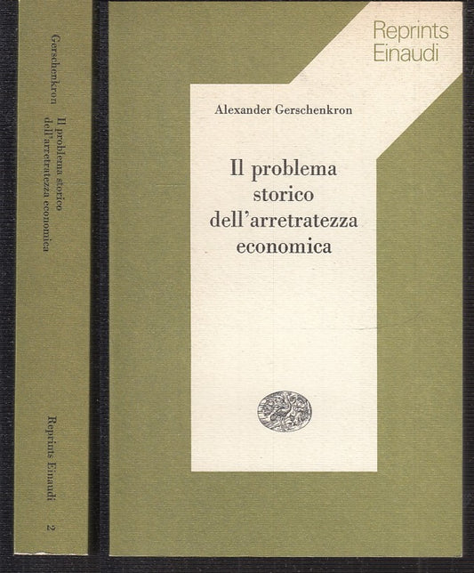 LS- PROBLEMA STORICO ARRETRATEZZA ECONOMICA- GERSCHENKRON- EINAUDI- 1974- B- XTS