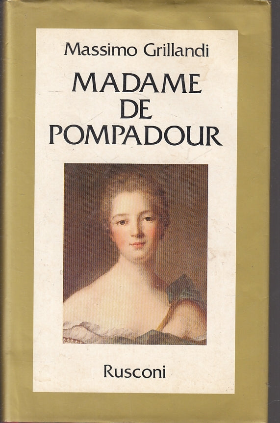 LS- MADAME DE POMPADOUR - MASSIMO GRILLANDI - RUSCONI-- 1a ED.- 1986- CS- ZFS181