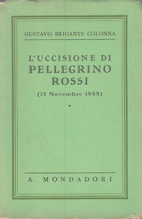 LS- L'UCCISIONE DI PELLEGRINO ROSSI - COLONNA - MONDADORI --- 1938 - B - YTS589