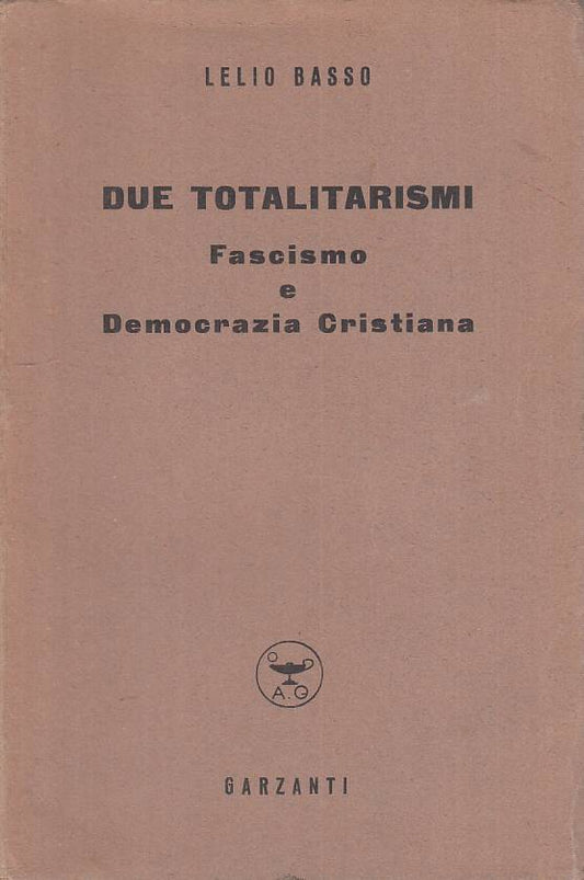 LS- DUE TOTALITARISMI FASCISMO DEMOCRAZIA CRISTIANA-- GARZANTI--- 1952- B-YTS211