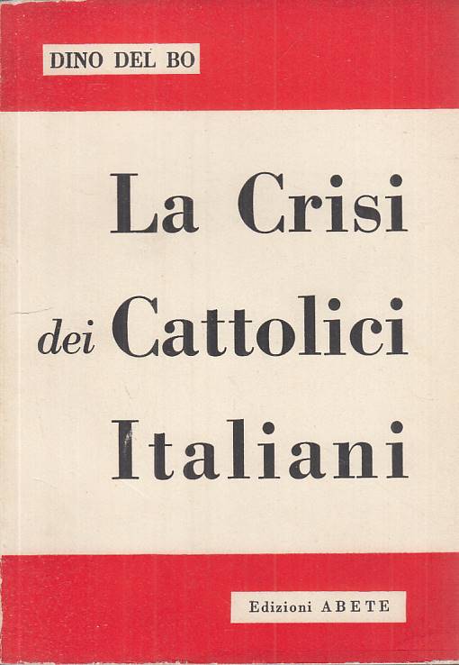 LS- LA CRISI DEI CATTOLICI ITALIANI - DEL BO - ABETE --- 1954 - B - YTS208