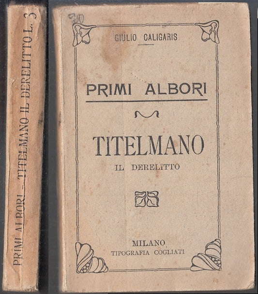 LN- PRIMI ALBORI TITELMANO IL DERELITTO - CALIGARIS - COGLIATI--- 1907- B- FS129