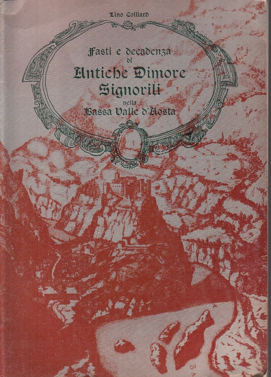 LS- FASTI E DECADENZA DI ANTICHE DIMORE VALLE D'AOSTA- COLLIARD- 1970- B- ZFS419