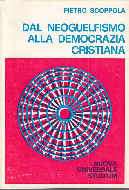 LS- DAL NEOGUELFISMO ALLA DEMOCRAZIA CRISTIANA- SCOPPOLA- STUDIUM---- B - YTS382