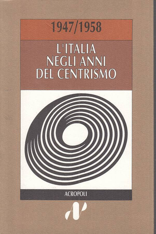 LS- 1947/1958 L'ITALIA NEGLI ANNI DEL CENTRISMO -- ACROPOLI--- 1990 - B - YTS586