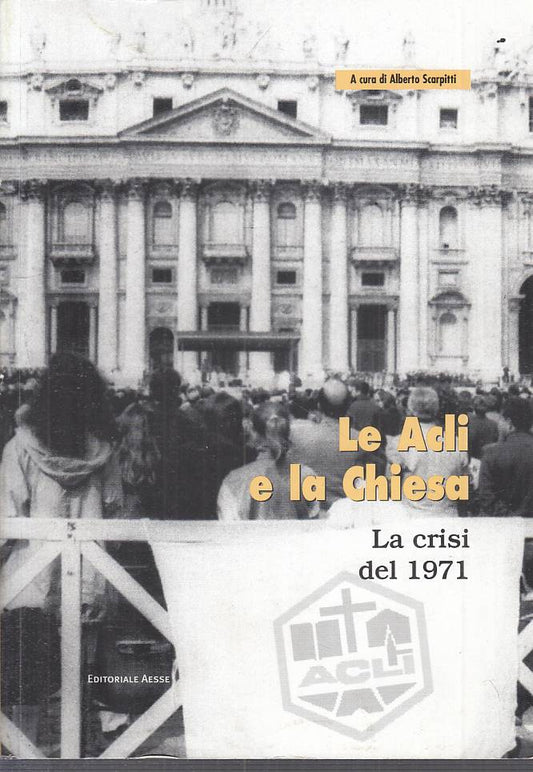 LS- LE ACLI E LA CHIESA CRISI DEL 1971 - SCARPITTI - AESSE --- 2002 - B - YTS499