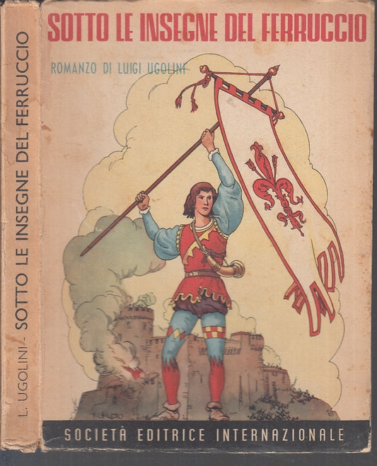 SOTTO LE INSEGNE DEL FERRUCCIO - LUIGI UGOLINI - SEI--- 1944- B- ZFS642