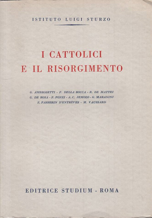 LS- I CATTOLICI E IL RISORGIMENTO - AA.VV. - STUDIUM --- 1963 - B - YTS385