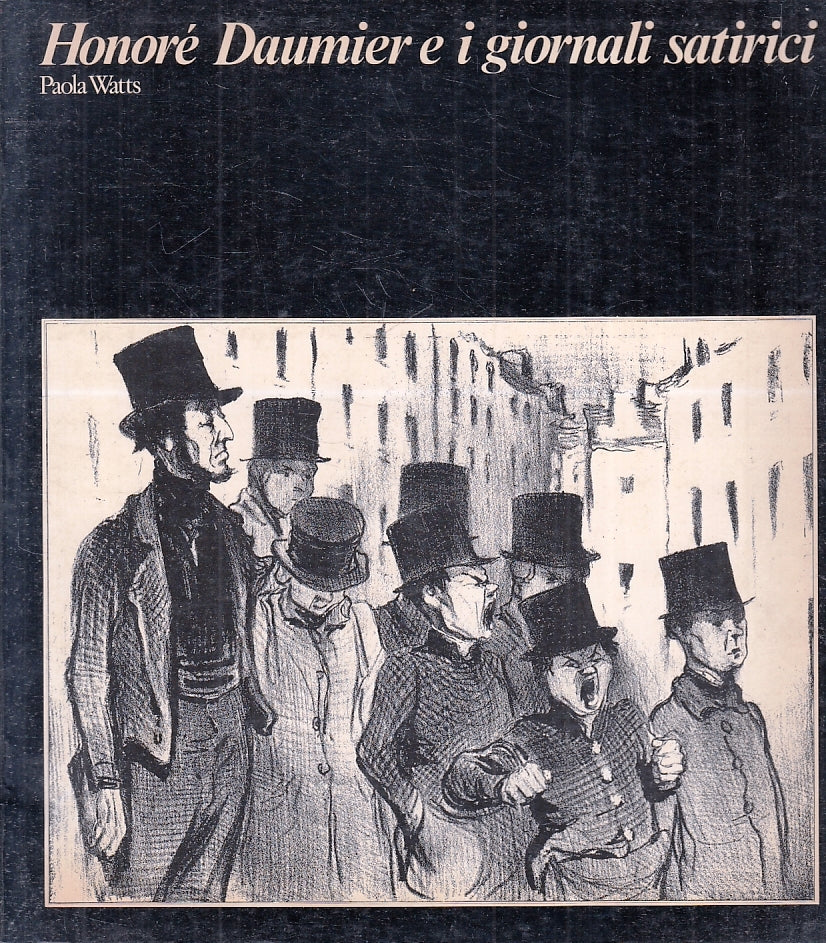 LT- HONORE' DAUMIER E I GIORNALI SATIRICI - PAOLA WATTS ---- 1980 - B - ZFS500