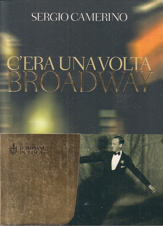 C'ERA UNA VOLTA BROADWAY - SERGIO CAMERINO - BOMPIANI --- 2005 - B - ZFS25