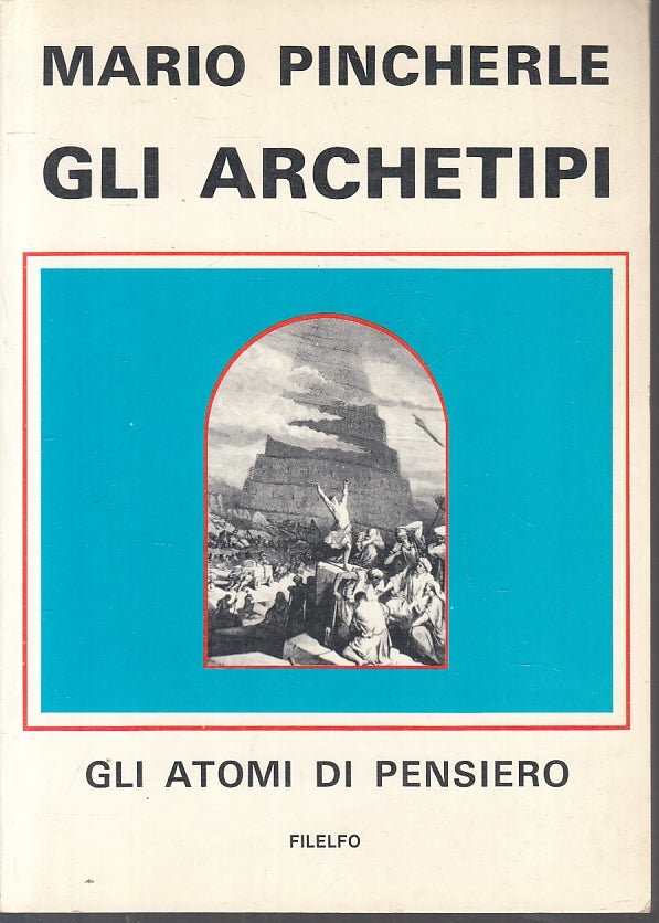 LS- GLI ARCHETIPI ATOMI DEL PENSIERO- MARCO PINCHERLE- FILELFO--- 1985- B- ZFS83