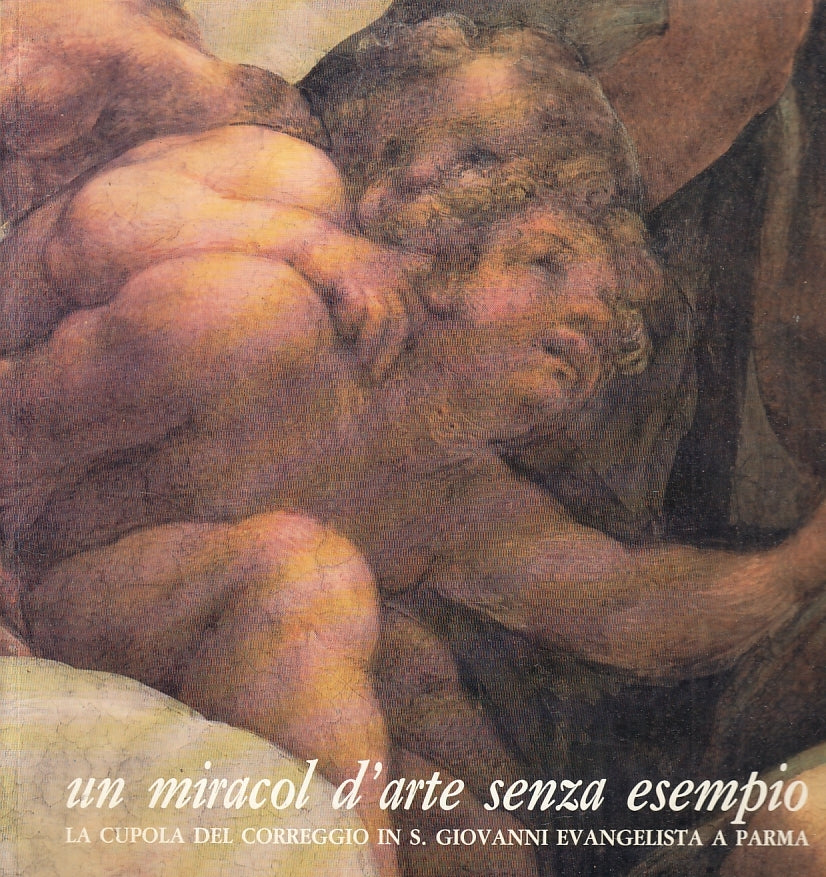 LT- UN MIRACOLO D'ARTE SENZA ESEMPIO CUPOLA DEL CORREGGIO PARMA --- 1990- B- WPR