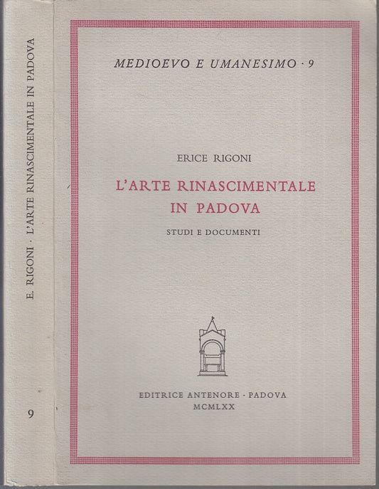 LT- MEDIOEVO UMANESIMO 9 L'ARTE RINASCIMENTALE IN PADOVA- RIGONI-- 1970- B- ZTT3