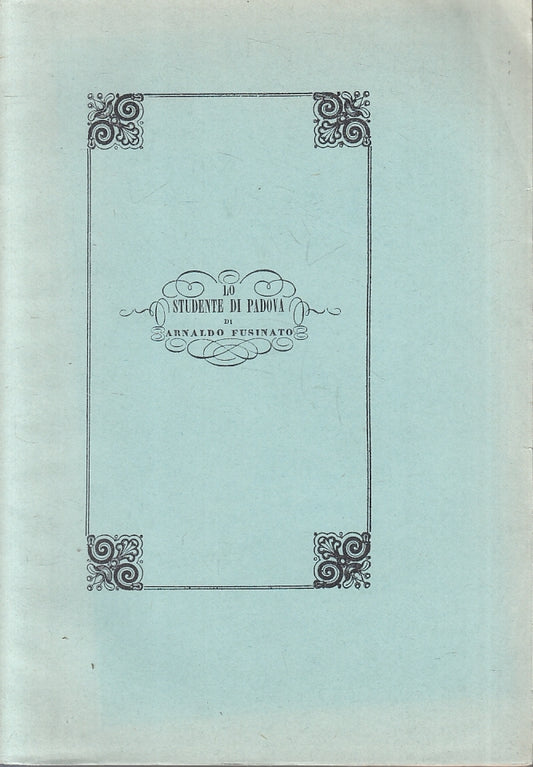 LN- LO STUDENTE DI PADOVA RISTAMPA ANASTATICA - FUSINATO ---- 1847 - B - ZTT3