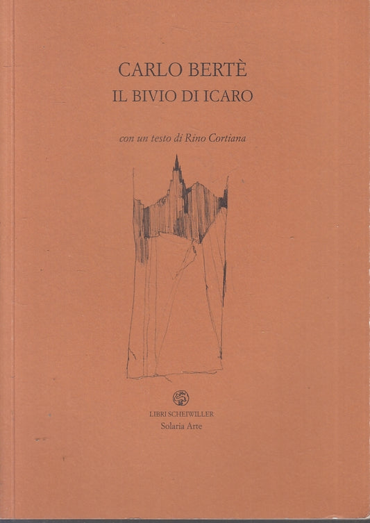 LT- CARLO BERTE' IL BIVIO DI ICARO -- LIBRI SCHEIWILLER --- 2002 - B- ZTT37