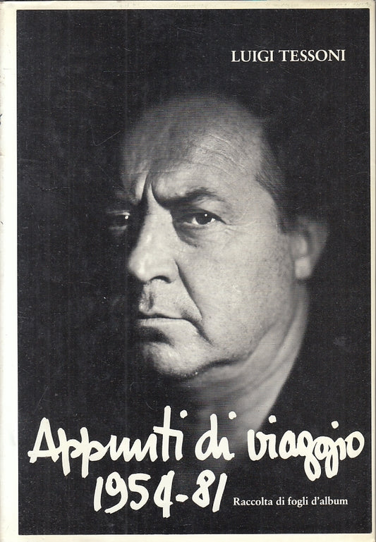 LT- APPUNTI DI UN VIAGGIO 1954/81 FOGLI D'ALBUM- LUIGI TESSONI- 1981- CS- ZTT421