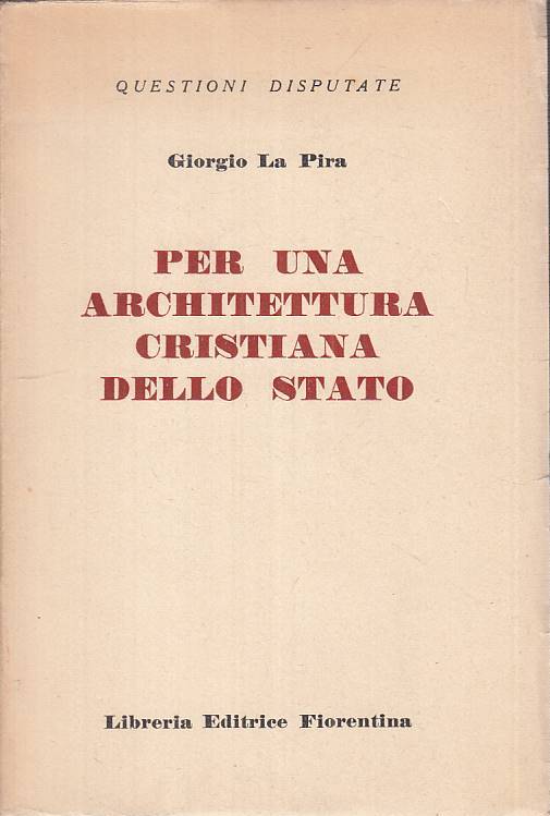 LS- PER ARCHITETTURA CRISTIANA DELLO STATO - LA PIRA - FIORENTINA---- B - ZTS473