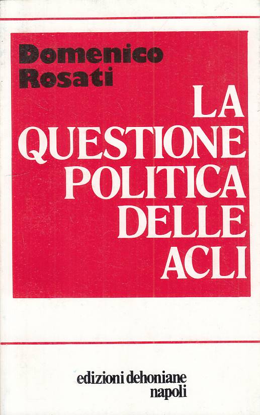LS- LA QUESTIONE POLITICA DELLE ACLI - ROSATI - DEHONIANE --- 1975 - B - YTS331