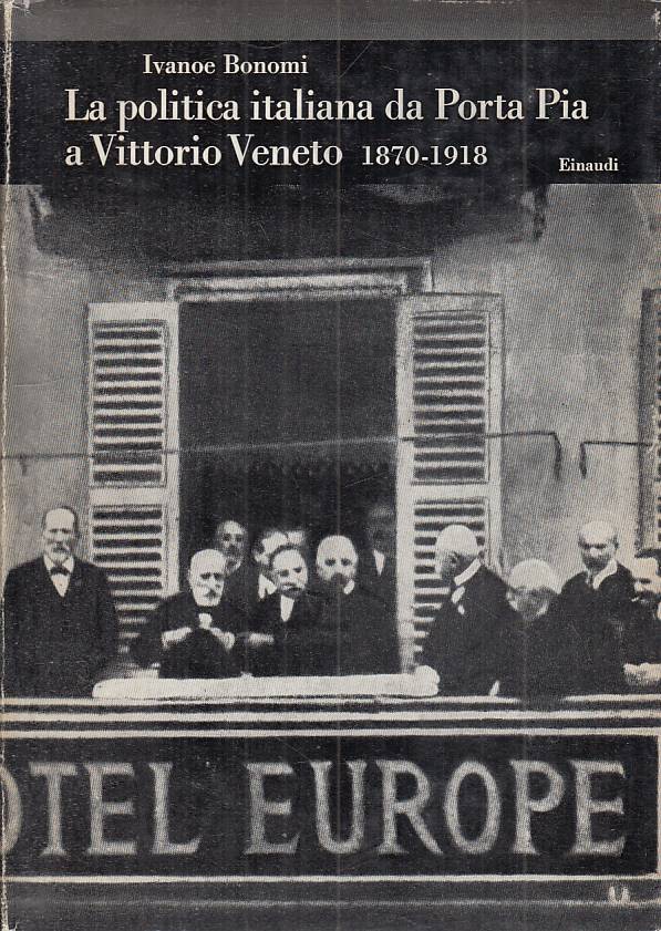 LS- POLITICA DA PORTA PIA A VITTORIO VENETO 1870/1918 -- EINAUDI---- CS - YTS193