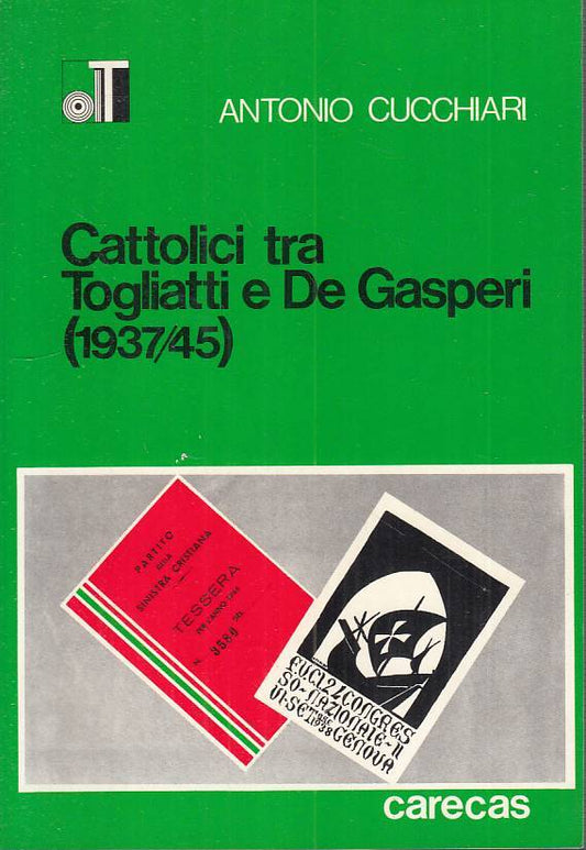 LS- CATTOLICI TRA TOGLIATTI E DE GASPERI- CUCCHIARI- CARECAS--- 1977- B - YTS414