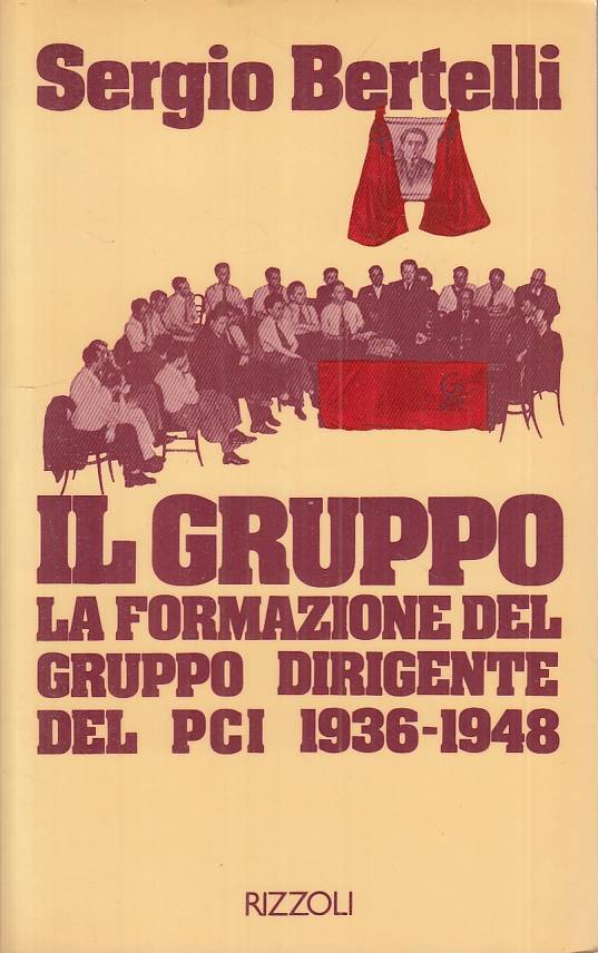 LS- IL GRUPPO DIRIGENTE PCI 1936/48 - BERTELLI - RIZZOLI --- 1980 - B - YTS414